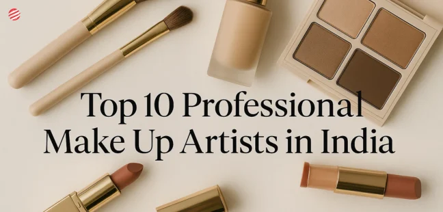 Top 10 Professional Make Up Artists in India